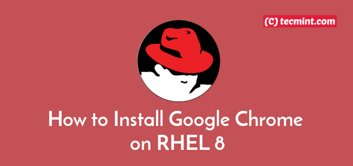 How To Install Google Chrome On RHEL 8 LaptrinhX