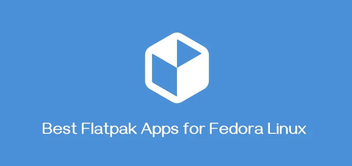 Best Flatpak Apps for Fedora