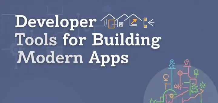 Developer Tools for Building Modern Apps